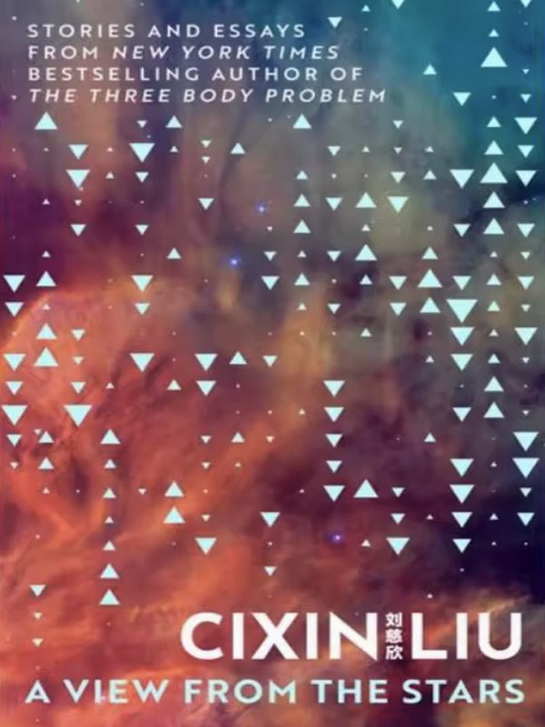 A VIEW FROM THE STARSSTORIES AND ESSAYS by Liu Cixin